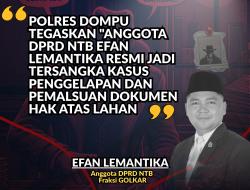 POLRES DOMPU TEGASKAN, ANGGOTA DPRD NTB EFAN LEMANTIKA RESMI JADI TERSANGKA KASUS PEMALSUAN DOKUMEN HAK ATAS LAHAN DI KECAMATAN HU’U KABUPATEN DOMPU