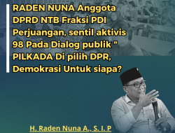 RADE NUNA Anggota DPRD NTB Fraksi PDI perjuangan sentil aktivis 98 pada dialog publik ” PILKADA Di pilih DPR, demokrasi untuk siapa?
